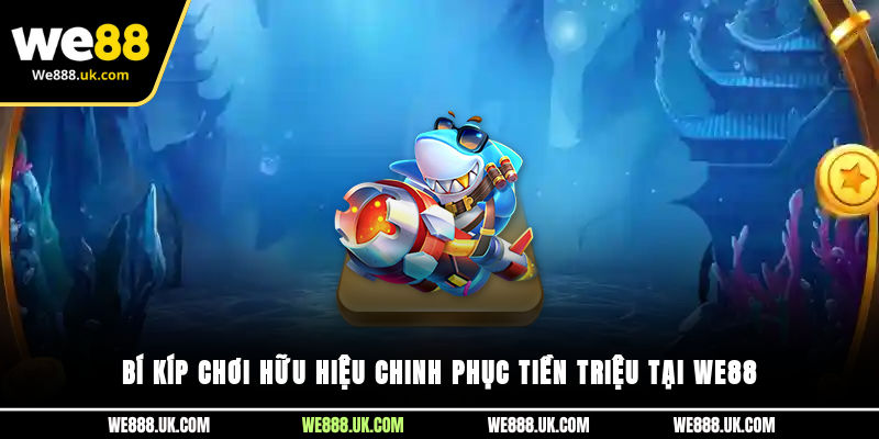 Bí kíp chơi hữu hiệu chinh phục tiền triệu tại We88