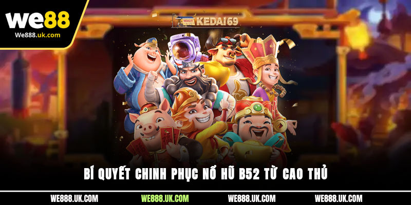 Bí quyết chinh phục Nổ Hũ B52 từ cao thủ