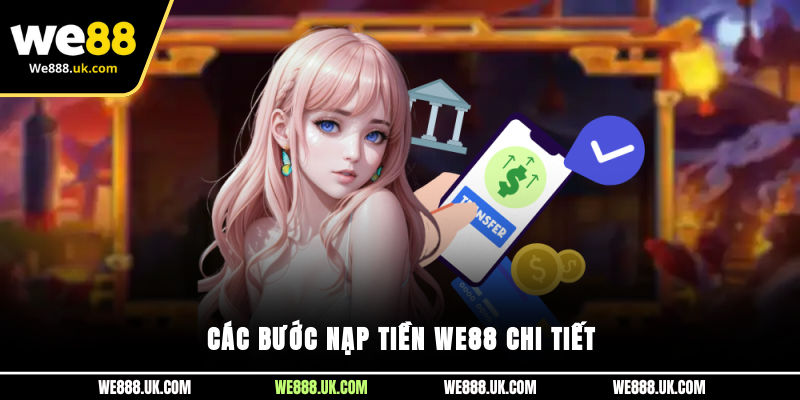 Các bước nạp tiền We88 chi tiết