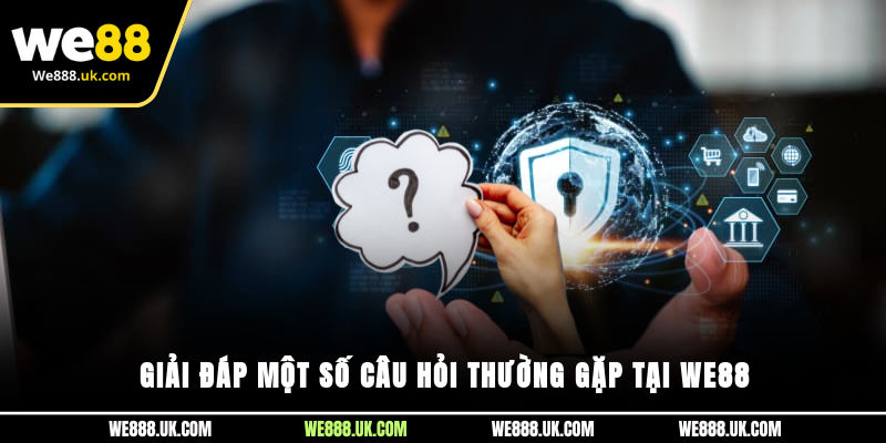 Giải đáp một số câu hỏi thường gặp tại We88