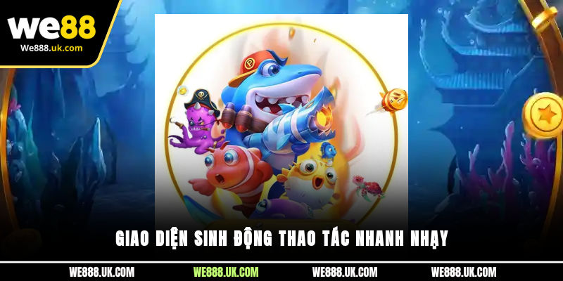 Giao diện sinh động, thao tác nhanh nhạy