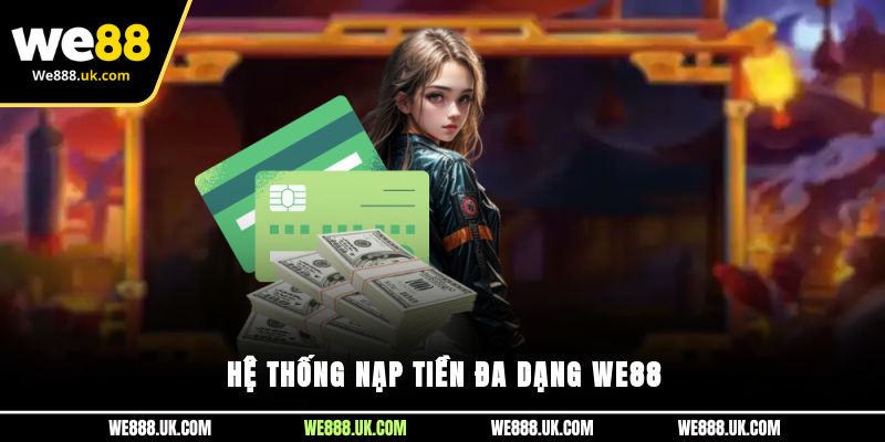 Hệ thống nạp tiền đa dạng We88