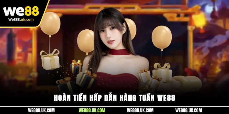 Hoàn tiền hấp dẫn hàng tuần We88