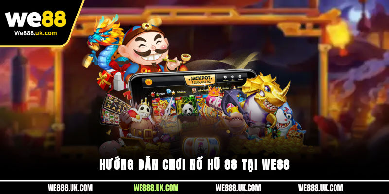Hướng dẫn chơi Nổ Hũ 88 tại We88