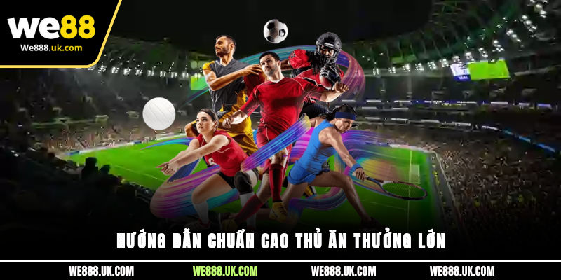 Hướng dẫn chuẩn cao thủ ăn thưởng lớn