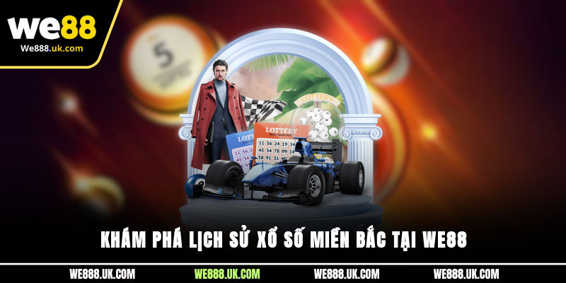Khám phá lịch sử xổ số miền Bắc tại We88