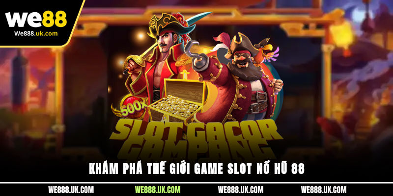 Khám phá thế giới game slot Nổ Hũ 88