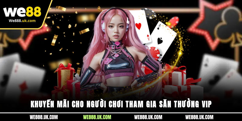 Khuyến mãi cho người chơi tham gia săn thưởng vip