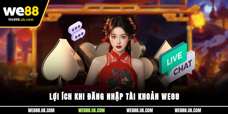 Lợi ích khi đăng nhập tài khoản We88
