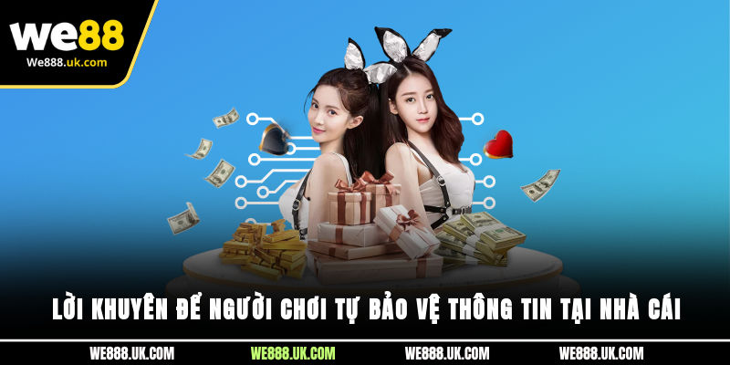 Lời khuyên để người chơi tự bảo vệ thông tin tại nhà cái