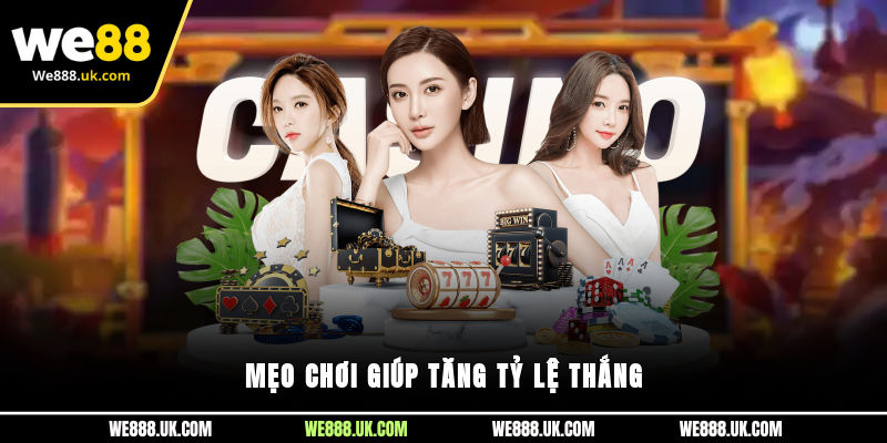 Mẹo chơi giúp tăng tỷ lệ thắng