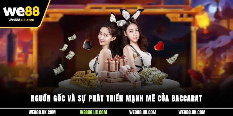 Nguồn gốc và sự phát triển mạnh mẽ của Baccarat