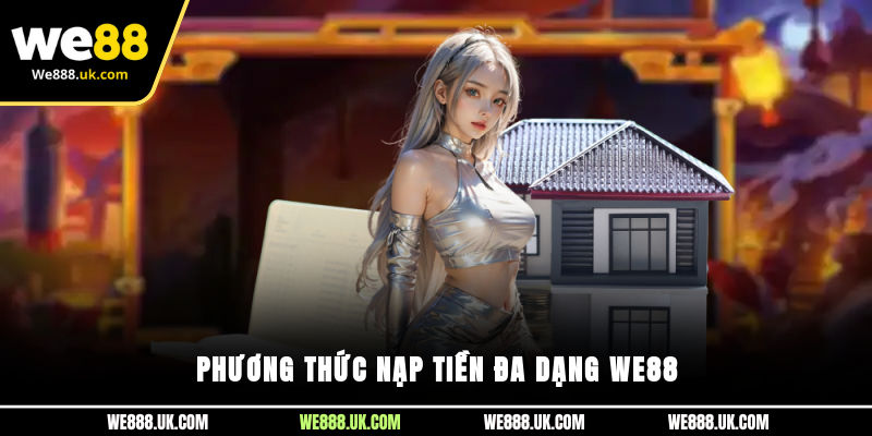Phương thức nạp tiền đa dạng We88