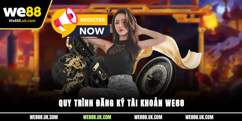 Quy trình đăng ký tài khoản We88