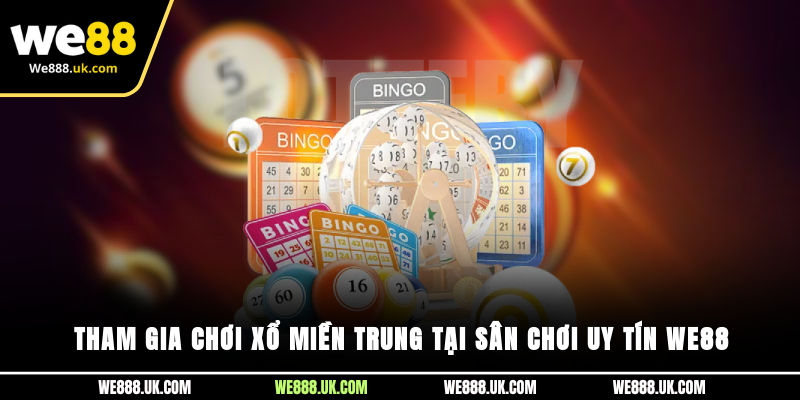 Tham gia chơi xổ miền trung tại sân chơi uy tín We88