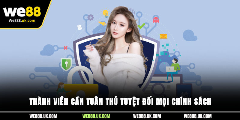 Thành viên cần tuân thủ tuyệt đối mọi chính sách