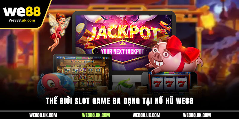 Thế giới slot game đa dạng tại nổ hũ We88