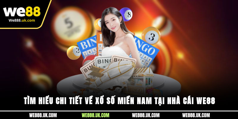 Tìm hiểu chi tiết về xổ số miền nam tại nhà cái We88