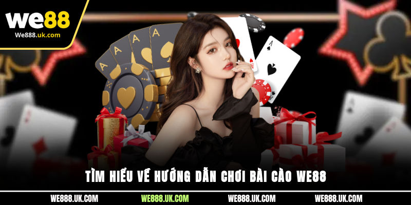 Tìm hiểu về hướng dẫn chơi bài cào We88