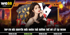 Top ưu đãi khuyến mãi hoàn trả không thể bỏ lỡ tại We88