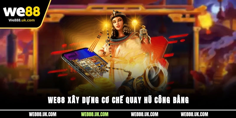 WE88 xây dựng cơ chế quay hũ công bằng